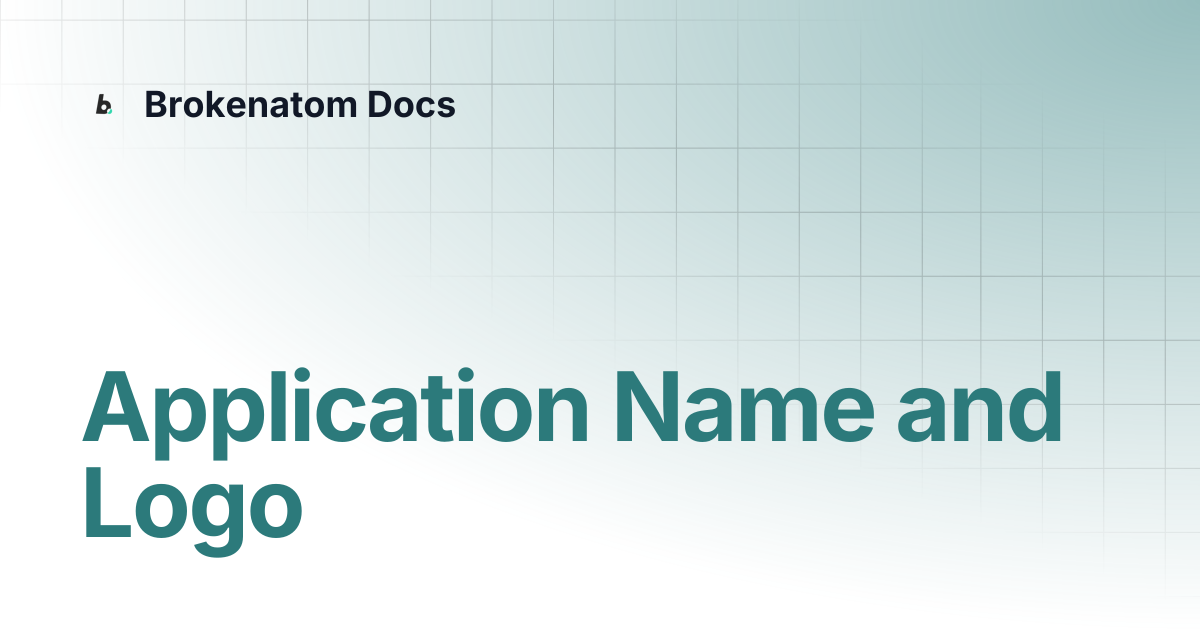 Application Name and Logo | Brokenatom Docs