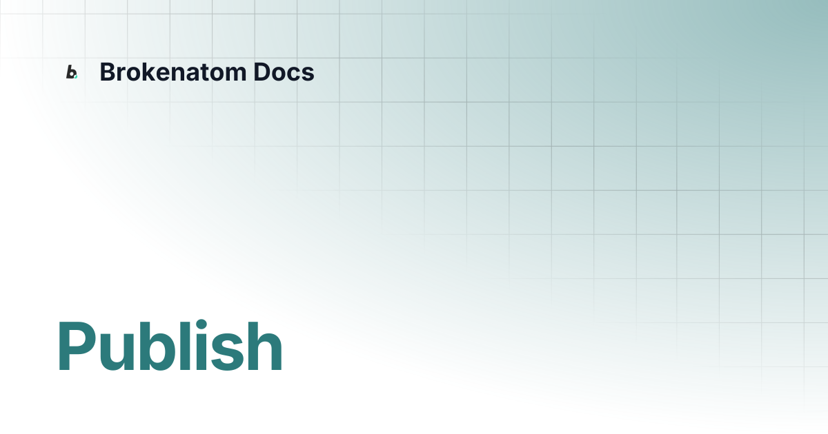 Publish | Brokenatom Docs