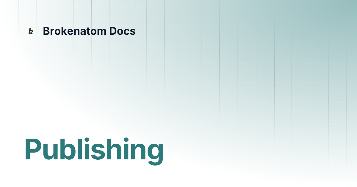 Publishing | Brokenatom Docs