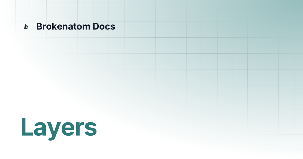 Layers | Brokenatom Docs